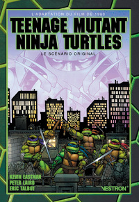 TEENAGE MUTANT NINJA TURTLES : THE MOVIE PAR KEVIN EASTMAN - LE SCENARIO ORIGINAL - L'ADAPTATION DU