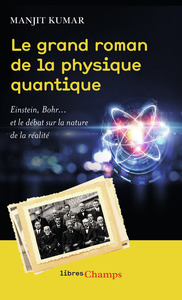 LE GRAND ROMAN DE LA PHYSIQUE QUANTIQUE - EINSTEIN, BOHR... ET LE DEBAT SUR LA NATURE DE LA REALITE