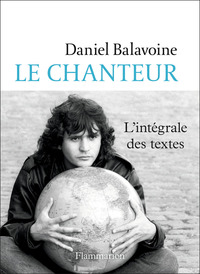 LE CHANTEUR - L'INTEGRALE DES TEXTES