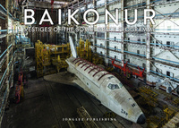 BAIKONUR - VESTIGES OF THE SOVIET SPACE PROGRAM