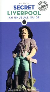 Secret Liverpool - An unusual guide