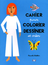 CAHIER POUR COLORIER, DESSINER ET CREER