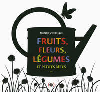 FRUITS, FLEURS, LEGUMES ET PETITES BETES