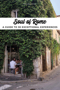 SOUL OF ROME - A GUIDE TO 30 EXCEPTIONAL EXPERIENCES