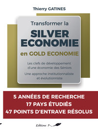 TRANSFORMER LA SILVER ECONOMIE EN GOLD ECONOMIE - LES CLEFS DE DEVELOPPEMENT D'UNE ECONOMIE DES SENI