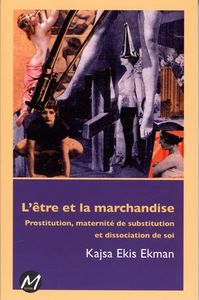 L'ETRE ET LA MARCHANDISE. PROSTITUTION, MATERNITE DE SUBSTITUTION