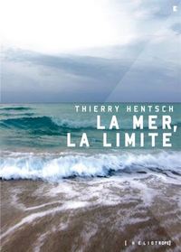 LA MER, LA LIMITE SUIVI DE APHORISMES SPINOZIENS