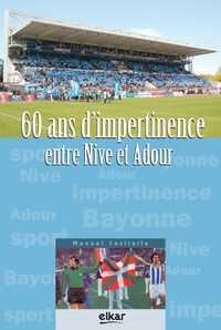 60 ans d'impertinence entre Nive et Adour