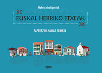 EUSKAL HERRIKO ETXEAK - MAKETA EBAKIGARRIAK