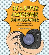 Be a Super Awesome Photographer /anglais