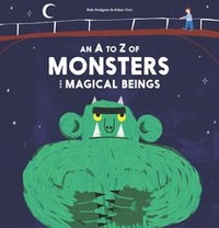 An A-Z of Monsters and Magical Beings /anglais