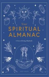 Your Spiritual Almanac A Year of Living Mindfully /anglais
