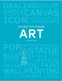 100 Ideas that Changed Art (Pocket) /anglais