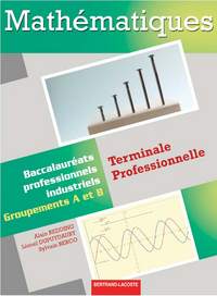 MATHEMATIQUES TERM PRO BAC PRO INDUSTRIELS GROUPEMENT A ET B