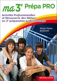 Activités professionnelles et découverte des métiers 3e Prépa-pro, Livre de l'élève