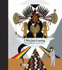 I Was Just Leaving The Artwork of Richard Coleman /anglais