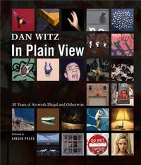 Dan Witz in Plain View 30 Years of Artworks Illegal and Otherwise /anglais