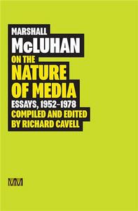 Marshall McLuhan On the Nature of Media Essays, 1952 - 1978 /anglais