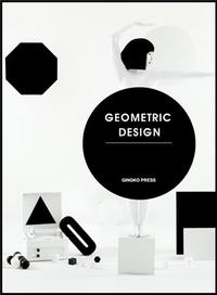 Geometric Graphics A Visual Celebration of Simple Forms /anglais