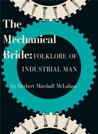 MARSHALL MCLUHAN -THE MECHANICAL BRIDE: FOLKLORE OF INDUSTRIAL MAN /ANGLAIS