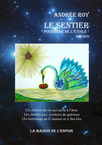 SENTIER  POUSSIERE DE L ETOILE  (LE) - DVD : UN CHEMIN DE VIE QUI PARLE A L AME. UN CHEMIN AUX COU