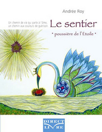 SENTIER  POUSSIERE DE L ETOILE  (LE) : UN CHEMIN DE VIE QUI PARLE A L AME. UN CHEMIN AUX COULEURS