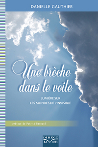 UNE BRECHE DANS LE VOILE : LUMIERE SUR LES MONDES DE L INVISIBLE