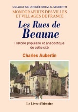 Les rues de Beaune - histoire populaire et anecdotique de cette cité