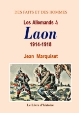 Les Allemands à Laon - 2 septembre 1914-13 octobre 1918