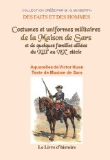 Costumes et uniformes militaires de la Maison de Sars et de quelques familles alliées du XIIIe au XXe siècle