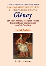 Glénay - son vieux château, son église fortifiée depuis les temps les plus reculés jusqu'à la Révolutio