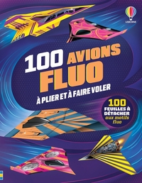 100 avions fluos à plier et faire voler - dès 6 ans
