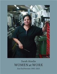 Women at Work East End Portraits 1992-2025 /anglais
