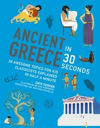 Ancient Greece in 30 Seconds (Ivy Kids) /anglais