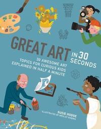 Great Art in 30 Seconds (Ivy Kids) /anglais