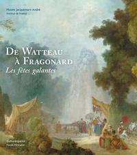 DE WATTEAU A FRAGONARD. LES FETES GALANTES