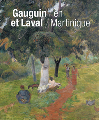 Gauguin et Laval à la Martinique