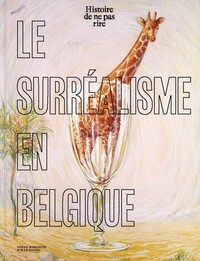 LE SURREALISME EN BELGIQUE. HISTOIRE DE NE PAS RIRE