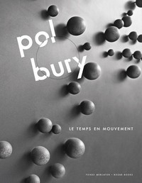 Pol Bury. Le Temps en Mouvement