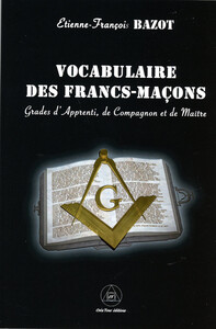 VOCABULAIRE DES FRANCS-MACONS - GRADE D'APPRENTI, DE COMPAGNON ET DE MAITRE