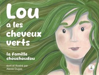 LOU A LES CHEVEUX VERTS - LA FAMILLE CHOUCHOUDOU - EDITION ILLUSTREE