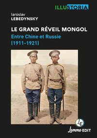 LE GRAND REVEIL MONGOL : ENTRE CHINE ET RUSSIE (1911-1921)