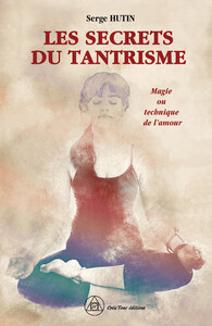LES SECRETS DU TANTRISME - MAGIE OU TECHNIQUE DE L'AMOUR