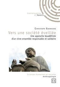 Vers une société éveillée - une approche bouddhiste d'un vivre-ensemble responsable et solidaire