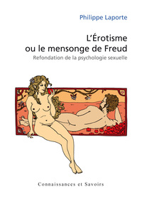 L'érotisme ou Le mensonge de Freud - refondation de la psychologie sexuelle