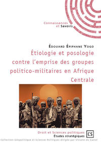 ETIOLOGIE ET POSOLOGIE CONTRE L'EMPRISE DES GROUPES POLITICO-MILITAIRES EN AFRIQUE CENTRALE