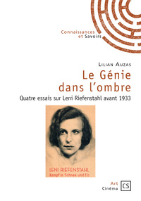 Le génie dans l'ombre - quatre essais sur Leni Riefenstahl avant 1933