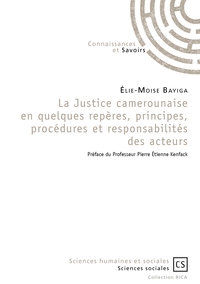 La Justice camerounaise en quelques repères, principes, procédures et responsabilités des acteurs