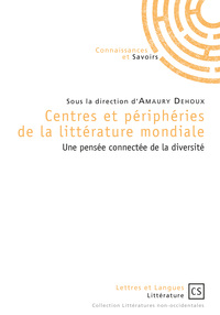 Centres et périphéries de la littérature mondiale - une pensée connectée de la diversité