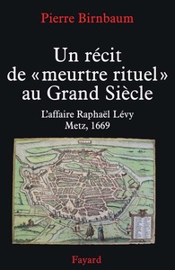 UN RECIT DE MEURTRE DE GRAND SIECLE - UNE ACCUSATION DE MEURTRE RITUEL A METZ EN 1669